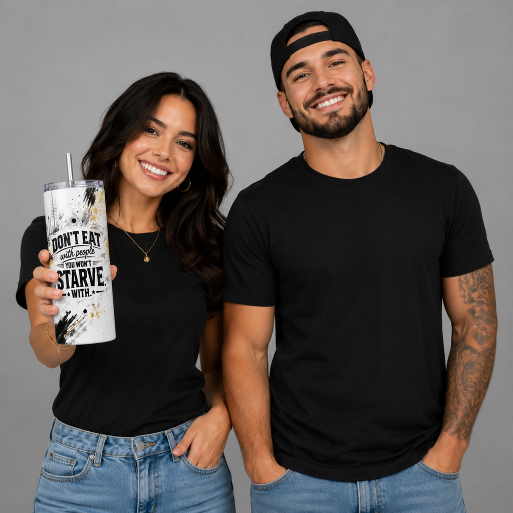 Don't Eat with People Who Want to See You Starve – 20oz Skinny Tumbler