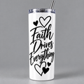 Faith Drives Everything 20 oz Tumbler | Christian Inspirational Skinny Tumbler